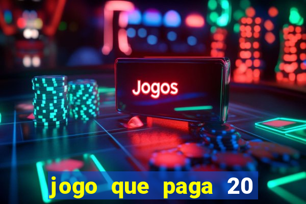 jogo que paga 20 reais para se cadastrar