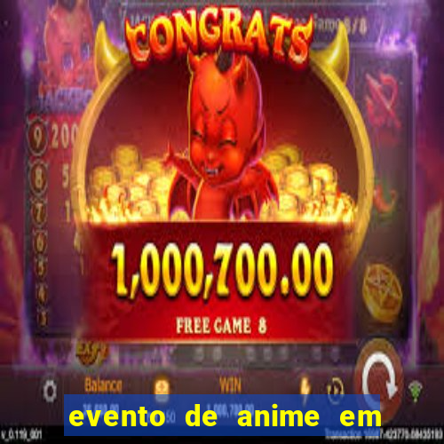 evento de anime em sp hoje