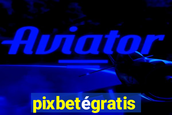 pixbetégratis