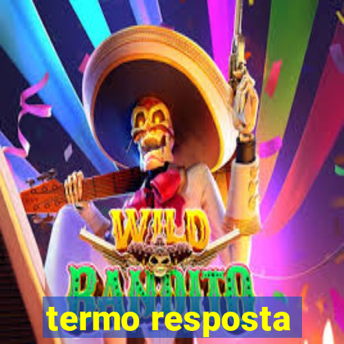 termo resposta