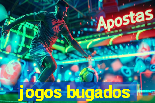 jogos bugados