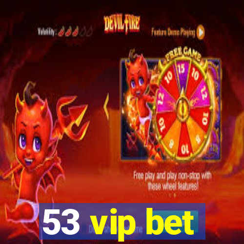 53 vip bet