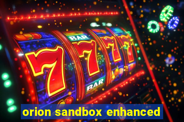 orion sandbox enhanced