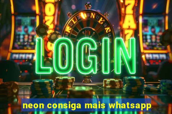 neon consiga mais whatsapp