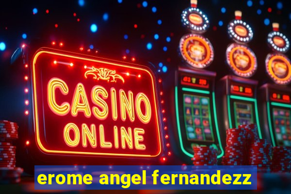 erome angel fernandezz