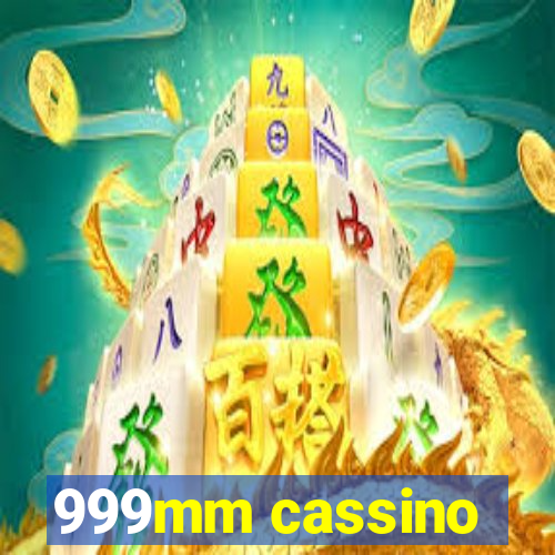 999mm cassino