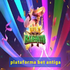 plataforma bet antiga