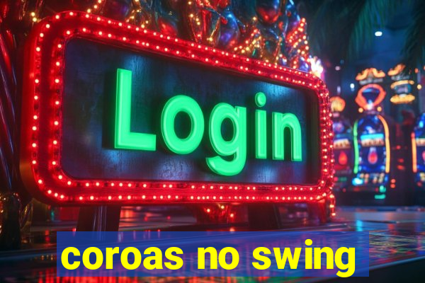 coroas no swing