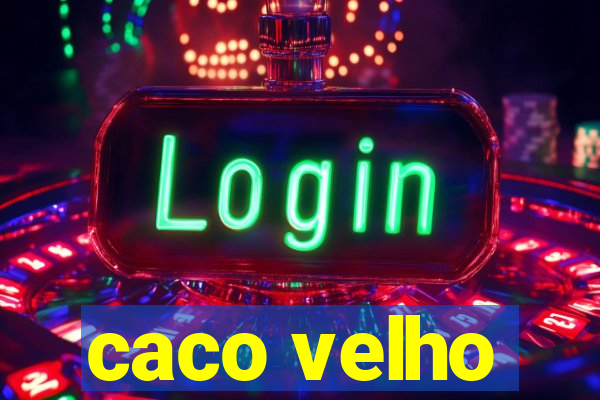 caco velho