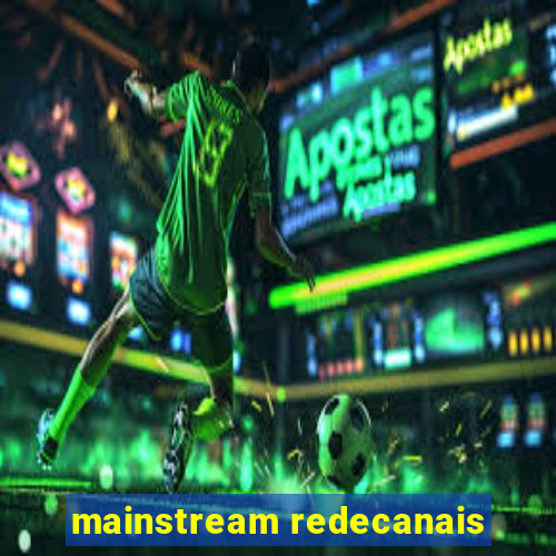 mainstream redecanais