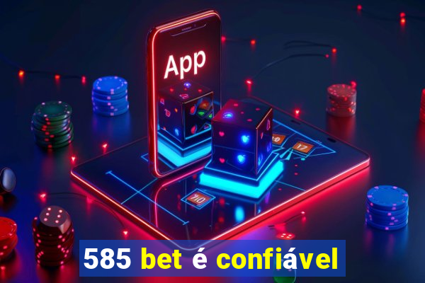 585 bet é confiável