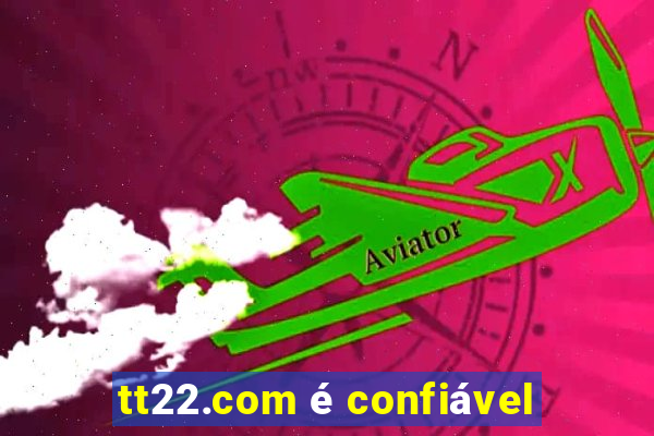 tt22.com é confiável