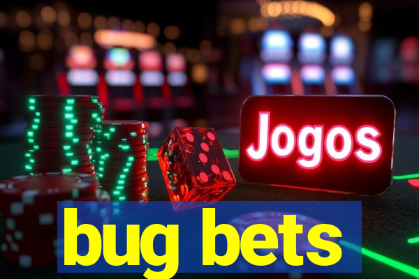 bug bets