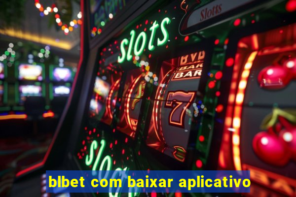 blbet com baixar aplicativo