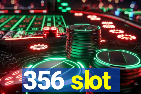 356 slot