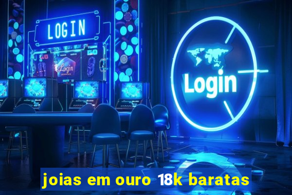 joias em ouro 18k baratas