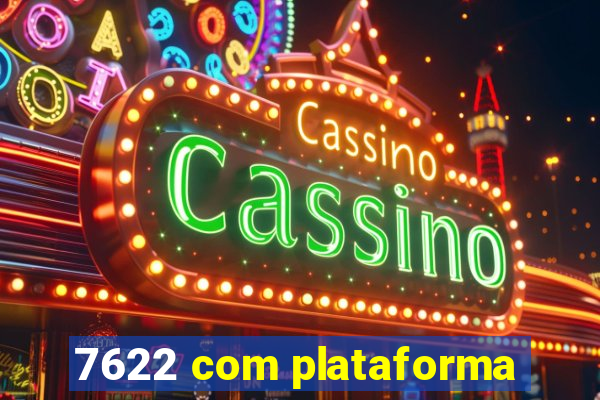 7622 com plataforma