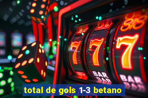 total de gols 1-3 betano