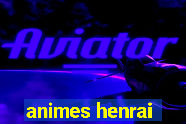 animes henrai