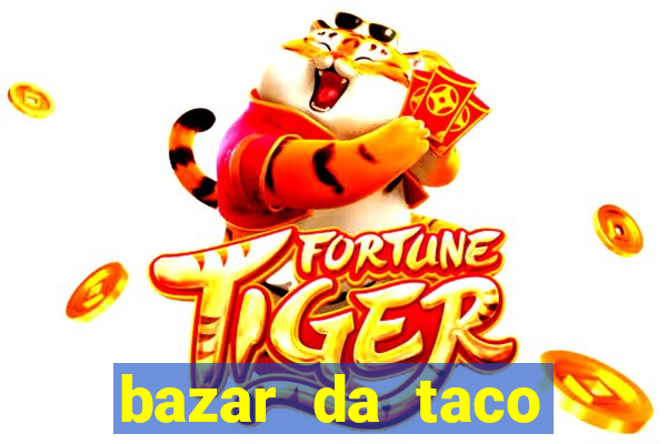 bazar da taco agendamento online