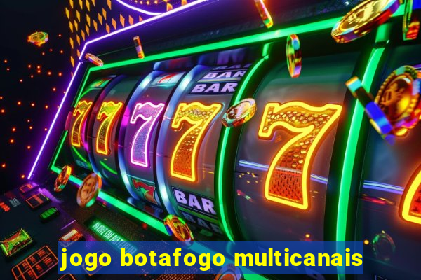 jogo botafogo multicanais