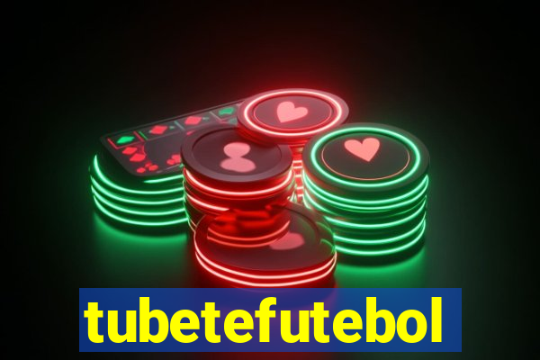 tubetefutebol