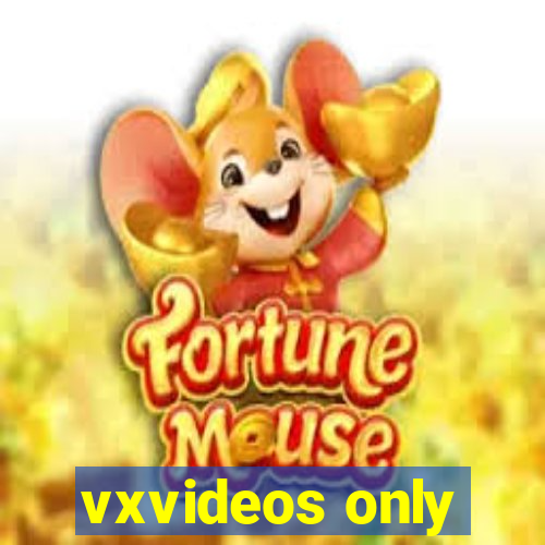 vxvideos only