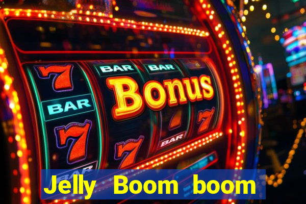 Jelly Boom boom jelly up