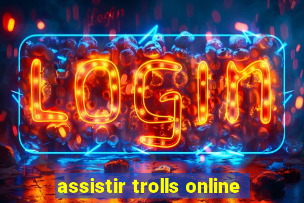 assistir trolls online