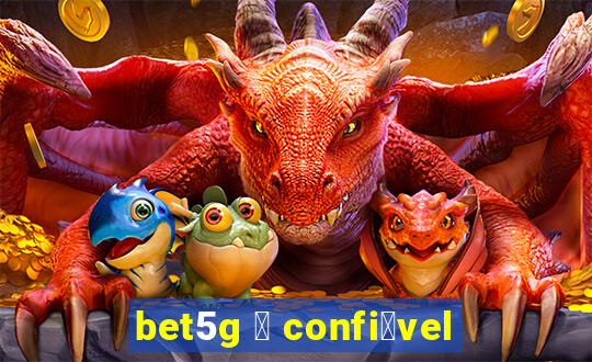 bet5g 茅 confi谩vel