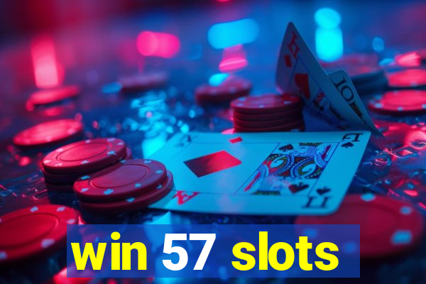 win 57 slots