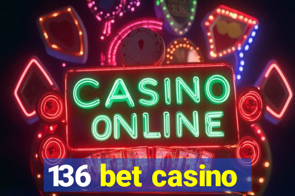 136 bet casino