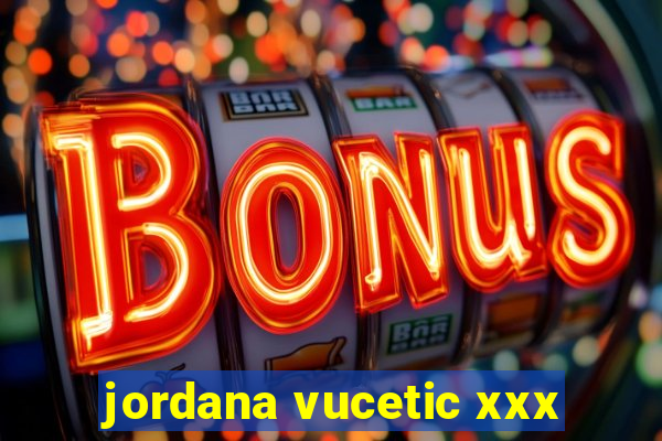 jordana vucetic xxx