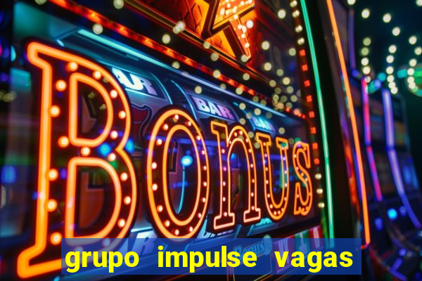 grupo impulse vagas home office