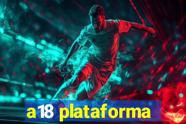 a18 plataforma