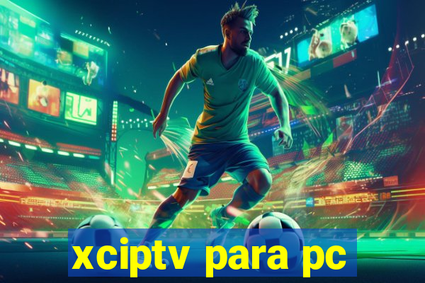 xciptv para pc