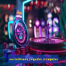 corinthians jogador irregular