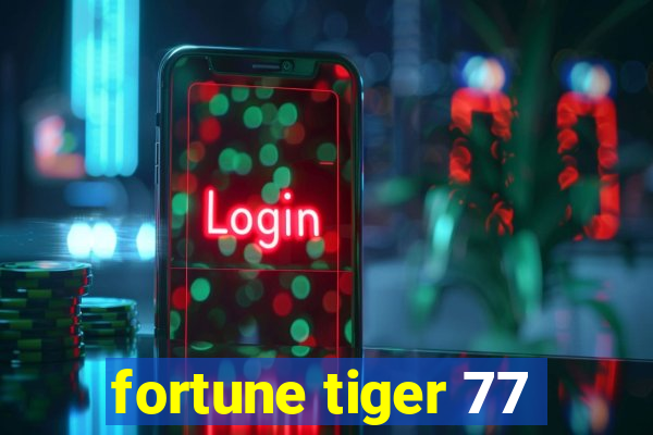 fortune tiger 77