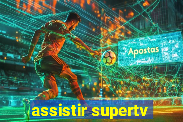 assistir supertv