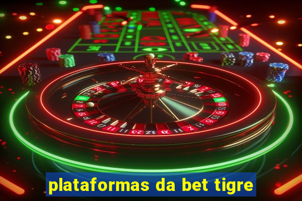 plataformas da bet tigre