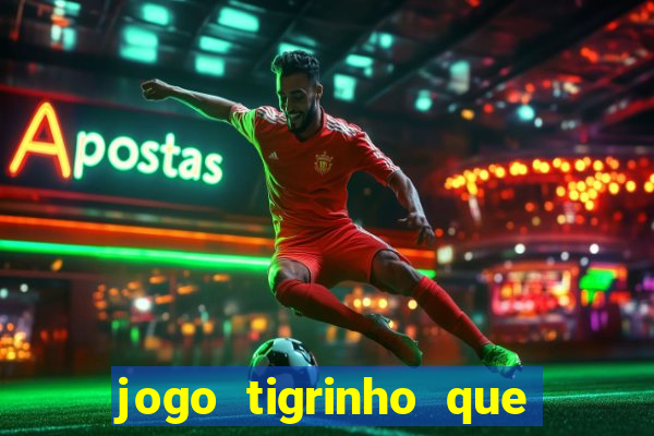 jogo tigrinho que da bonus no cadastro