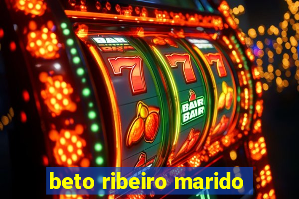 beto ribeiro marido