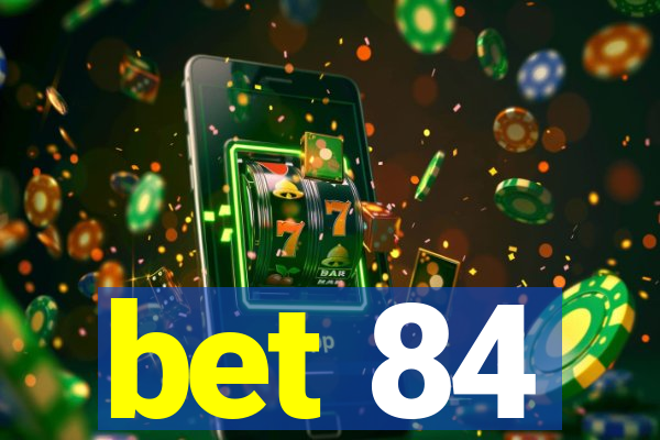 bet 84