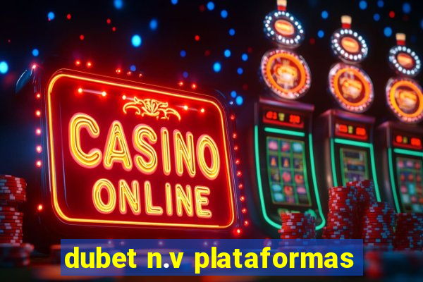 dubet n.v plataformas