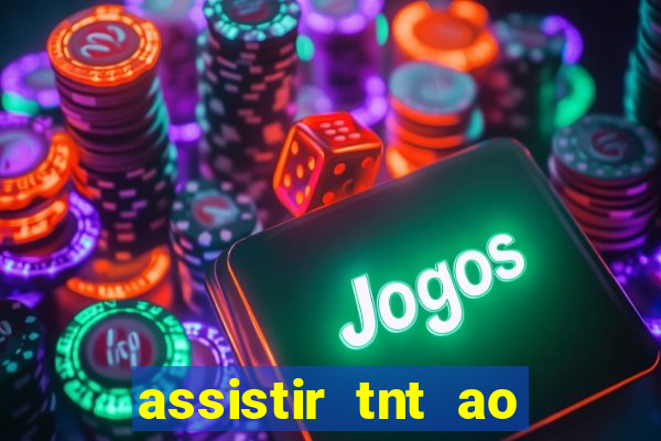 assistir tnt ao vivo grátis