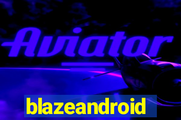 blazeandroid