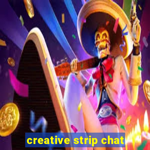 creative strip chat