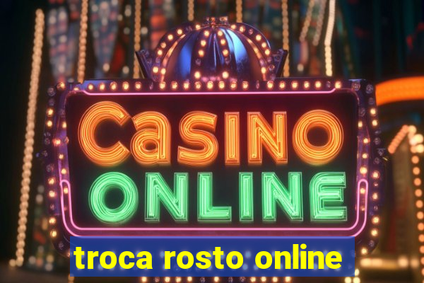 troca rosto online