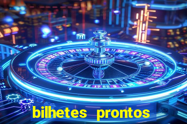 bilhetes prontos para hoje