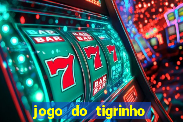 jogo do tigrinho oficial como jogar